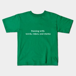 Dancing with words, videos, and memes Kids T-Shirt